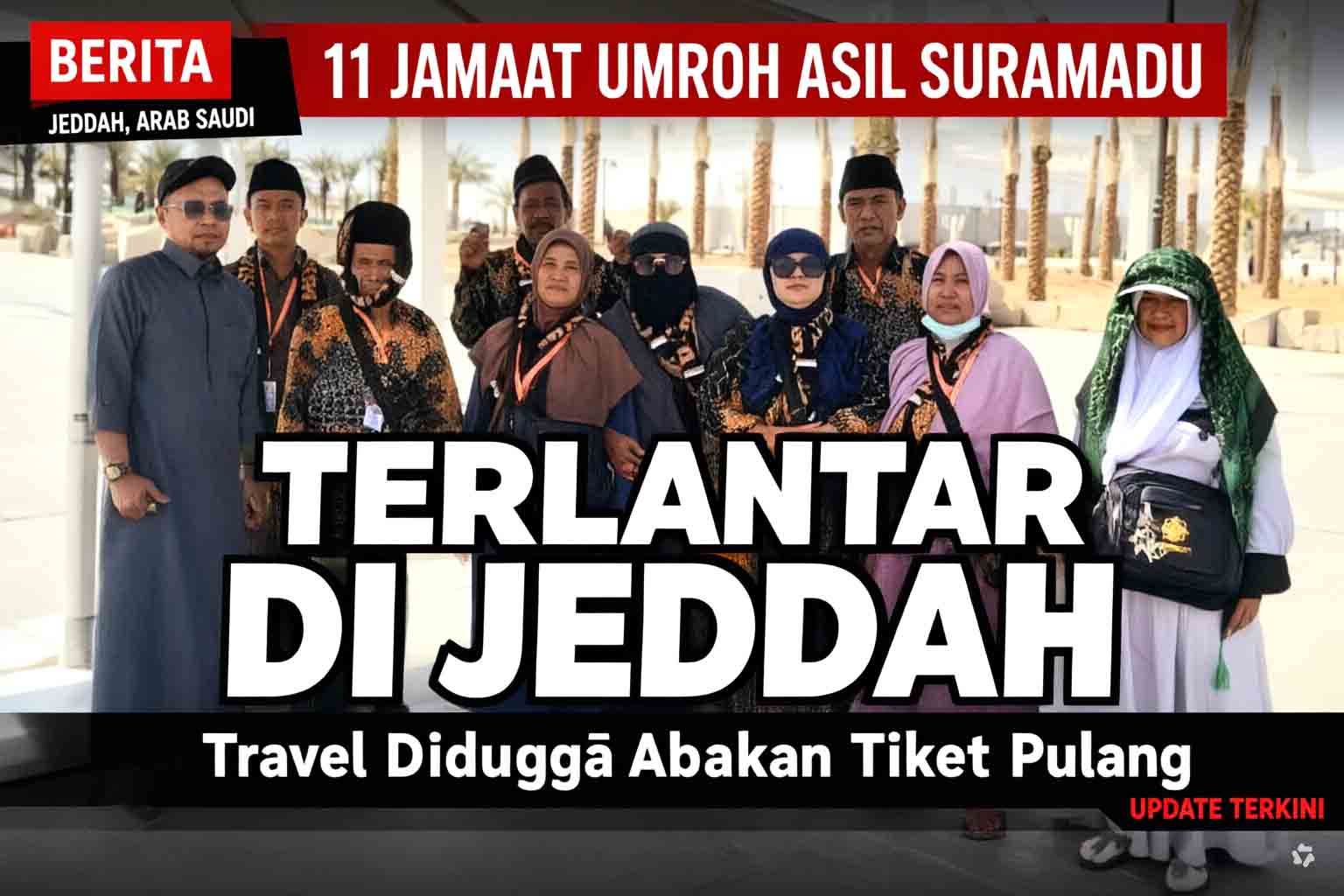 11 Jemaah Umroh Asal Suramadu Terlantar di Jeddah, Travel Diduga Abaikan Tiket Pulang