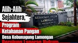 Alih Alih Sejahtera, Program Ketahanan Pangan Desa Kebunagung Lamongan Berujung Laporan Hukum