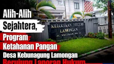Alih Alih Sejahtera, Program Ketahanan Pangan Desa Kebunagung Lamongan Berujung Laporan Hukum