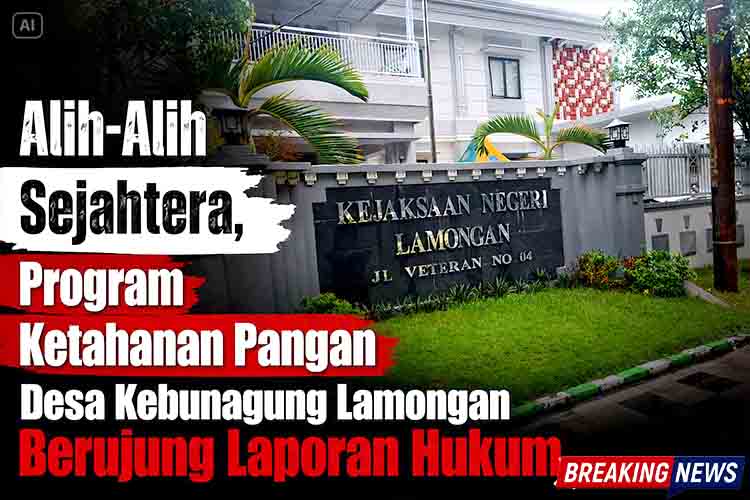 Alih Alih Sejahtera, Program Ketahanan Pangan Desa Kebunagung Lamongan Berujung Laporan Hukum