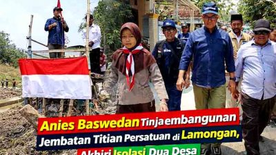 Anies Baswedan Tinjau Pembangunan Jembatan Titian Persatuan di Lamongan, Akhiri Isolasi Dua Desa