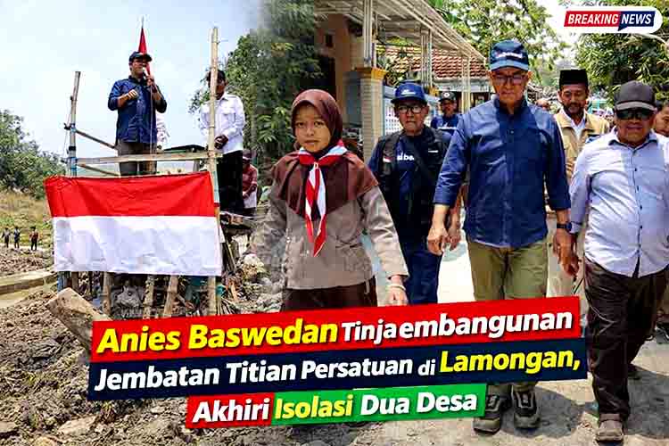 Anies Baswedan Tinjau Pembangunan Jembatan Titian Persatuan di Lamongan, Akhiri Isolasi Dua Desa