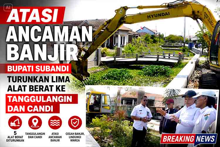 Atasi Ancaman Banjir, Bupati Subandi Turunkan Lima Alat Berat ke Tanggulangin dan Candi
