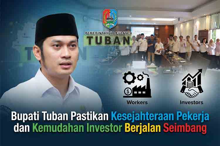 Bupati Tuban Pastikan Kesejahteraan Pekerja dan Kemudahan Investor Berjalan Seimbang