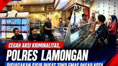Cegah Aksi Kriminalitas, Polres Lamongan Disiagakan Sisir Pusat Toko Emas Pasar Kota