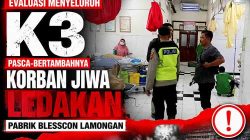 Evaluasi Menyeluruh K3 Pasca Bertambahnya Korban Jiwa Ledakan Pabrik Blesscon Lamongan