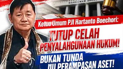 Ketua Umum PJI Hartanto Boechori “Tutup Celah Penyalahgunaan Hukum! Bukan Tunda UU Perampasan Aset!”