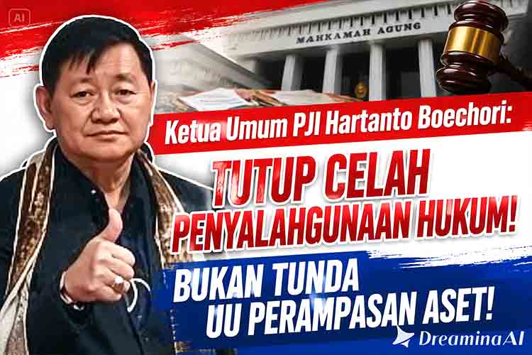 Ketua Umum PJI Hartanto Boechori “Tutup Celah Penyalahgunaan Hukum! Bukan Tunda UU Perampasan Aset!”