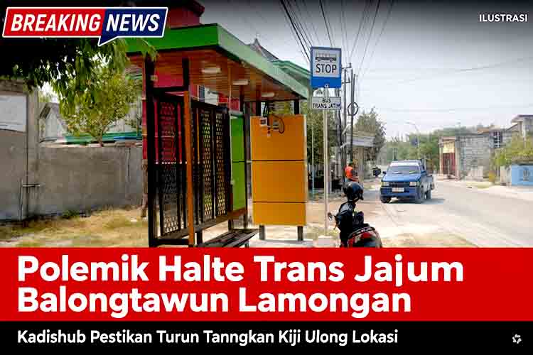 Polemik Halte Trans Jatim Balongtawun Lamongan, Kadishub Pastikan Turun Tangan Kaji Ulang Lokasi