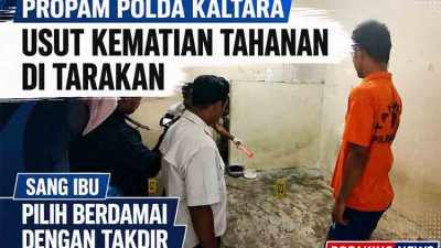 Propam Polda Kaltara Usut Kematian Tahanan di Tarakan, Sang Ibu Pilih Berdamai dengan Takdir