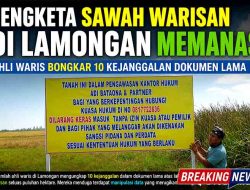 Sengketa Sawah Warisan di Lamongan Memanas, Ahli Waris Bongkar 10 Kejanggalan Dokumen Lama