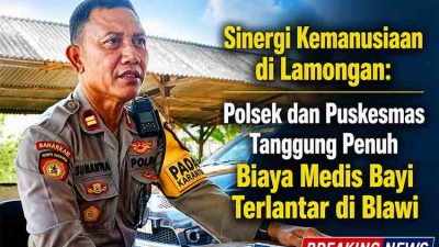 Sinergi Kemanusiaan di Lamongan Polsek dan Puskesmas Tanggung Penuh Biaya Medis Bayi Terlantar di Blawi