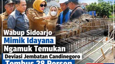 Wabup Sidoarjo Mimik Idayana Ngamuk Temukan Deviasi Jembatan Candinegoro Tembus 28 Persen